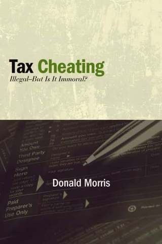 Tax Cheating: Illegal—But Is It Immoral?